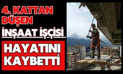 4. kattan düşen inşaat işçisi hayatını kaybetti