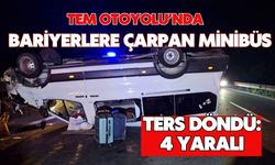 TEM Otoyolu’nda bariyerlere çarpan minibüs ters döndü: 4 yaralı