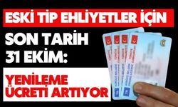 Eski tip ehliyetler için son tarih 31 Ekim: Yenileme ücreti artıyor