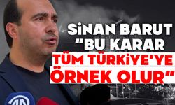 Sinan Barut; “Bu karar tüm Türkiye’ye örnek olur”
