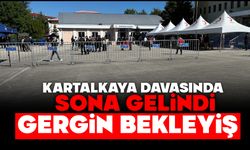 Kartalkaya Davasında Sona Gelindi , Gergin Bekleyiş