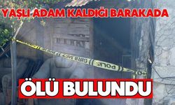 Yaşlı adam kaldığı barakada ölü bulundu