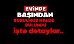 Evinde başından vurulmuş halde ölü bulundu