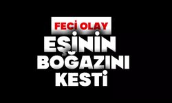 Eşinin boğazını kesti