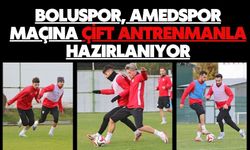 BOLUSPOR, AMEDSPOR MAÇINA ÇİFT ANTRENMANLA HAZIRLANIYOR