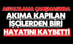Asfaltlama çalışmasında akıma kapılan işçilerden biri hayatını kaybetti