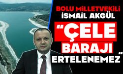 AKGÜL; “ÇELE BARAJI ERTELENEMEZ”