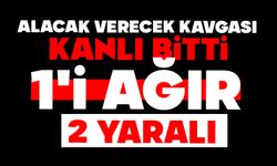 Alacak verecek kavgası kanlı bitti: 1'i ağır 2 yaralı