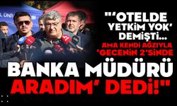 "‘Otelde yetkim yok’ demişti… Ama kendi ağzıyla ‘Gecenin 2’sinde banka müdürü aradım’ dedi!"
