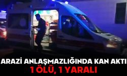 Arazi anlaşmazlığında kan aktı: 1 ölü, 1 yaralı