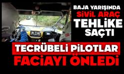 Baja yarışında sivil araç tehlike saçtı: Tecrübeli pilotlar faciayı önledi