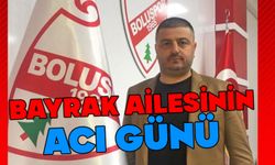 Boluspor Başkanı Erdal Bayrak'ın acı günü