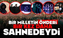 BİR MİLLETİN ÖNDERİ, BİR KEZ DAHA SAHNEDEYDİ