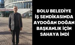 BOLU BELEDİYE İŞ SENDİKASINDA AYDOĞAN DOĞAN BAŞKANLIK İÇİN SAHAYA İNDİ