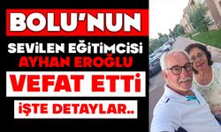 Bolu’nun sevilen eğitimcisi Ayhan Eroğlu vefat etti
