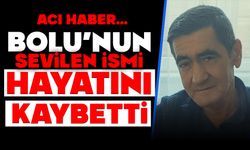 Bolu’nun sevilen ismi hayatını kaybetti