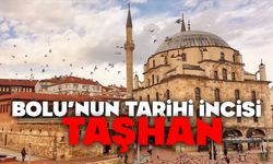 Bolu’nun tarihi incisi: Taşhan