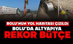 BOLU’NUN YOL HARİTASI ÇİZİLDİ,  BOLU’DA ALTYAPIYA REKOR BÜTÇE