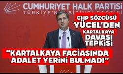 CHP SÖZCÜSÜ YÜCEL’DEN KARTALKAYA DAVASI TEPKİSİ  “KARTALKAYA FACİASINDA ADALET YERİNİ BULMADI”