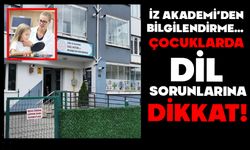 İZ AKADEMİ’DEN BİLGİLENDİRME… ÇOCUKLARDA DİL SORUNLARINA DİKKAT!