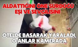 Aldattığını öne sürdüğü eşi ve sevgilisini otelde basarak yaraladı, o anlar kamerada