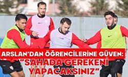 Arslan’dan Öğrencilerine Güven: “Sahada Gerekeni Yapacaksınız”