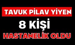 Tavuk pilav yiyen 8 kişi hastanelik oldu