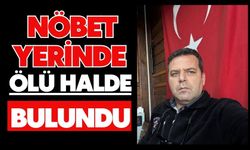 Nöbet yerinde ölü halde bulundu