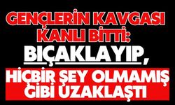 Gençlerin kavgası kanlı bitti: Bıçaklayıp, hiçbir şey olmamış gibi uzaklaştı
