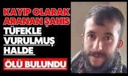 Kayıp olarak aranan şahıs tüfekle vurulmuş halde ölü bulundu