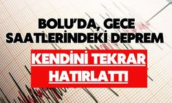 Bolu’da, gece saatlerindeki deprem kendini tekrar hatırlattı