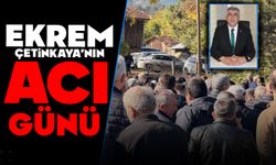 EKREM ÇETİNKAYA’NIN ACI GÜNÜ