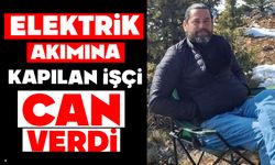 Elektrik akımına kapılan işçi hayatını kaybetti