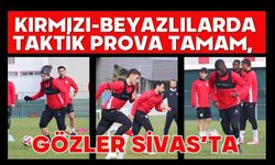 Kırmızı-Beyazlılarda Taktik Prova Tamam, Gözler Sivas’ta