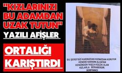 "Kızlarınızı bu adamdan uzak tutun" yazılı afişler ortalığı karıştırdı