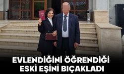 Evlendiğini öğrendiği eski eşini bıçakladı