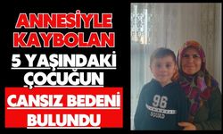 Annesiyle kaybolan 5 yaşındaki çocuğun cansız bedeni bulundu