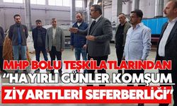 MHP BOLU TEŞKİLATLARINDAN “HAYIRLI GÜNLER KOMŞUM ZİYARETLERİ SEFERBERLİĞİ”