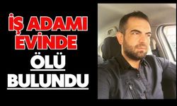 İş adamı evinde ölü bulundu