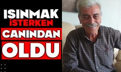 Isınmak isterken hayatını kaybetti