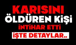 Karısını öldüren kişi intihar etti