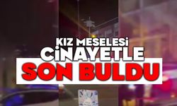 Kız meselesi cinayet ile son buldu