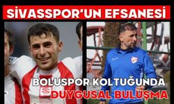 Sivasspor’un efsanesi Boluspor koltuğunda duygusal buluşma