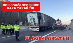 Bolu Dağı geçişinde kaza yapan tır ulaşımı aksattı