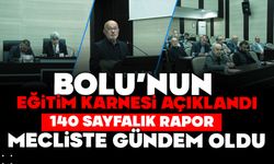 BOLU’NUN EĞİTİM KARNESİ AÇIKLANDI, 140 SAYFALIK RAPOR MECLİSTE GÜNDEM OLDU