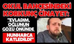 Okul bahçesindeki korkunç cinayet: "Evladım, oğlunun gözü önünde hunharca katledildi"