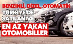 Benzinli, dizel, otomatik: Türkiye'de satılan ve en az yakan otomobiller
