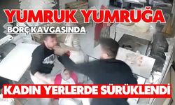 Yumruk yumruğa borç kavgasında kadın yerlerde sürüklendi