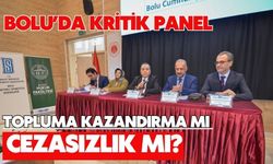 BOLU’DA KRİTİK PANEL TOPLUMA KAZANDIRMA MI CEZASIZLIK MI?