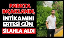 Parkta bıçaklandı, intikamını ertesi gün silahla aldı